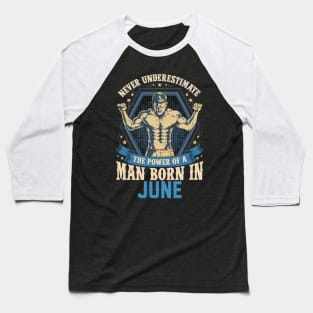 Never Underestimate Power Man Born in June Baseball T-Shirt